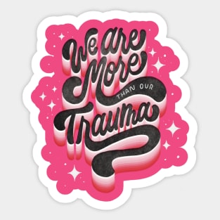 We Are More Than Our Trauma Sticker